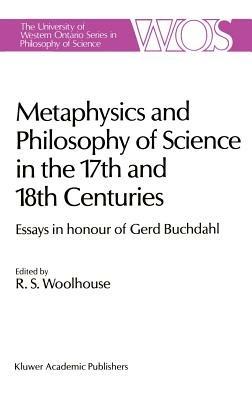 Metaphysics and Philosophy of Science in the Seventeenth and Eighteenth Centuries: Essays in honour of Gerd Buchdahl - cover