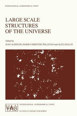 Large Scale Structures of the Universe: Proceedings of the 130th Symposium of the International Astronomical Union, Dedicated to the Memory of Marc A. Aaronson (1950–1987), Held in Balatonfured, Hungary, June 15–20, 1987 - cover