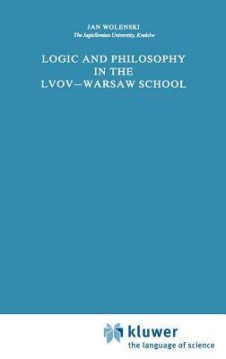 Logic and Philosophy in the Lvov—Warsaw School - Jan Wolenski - cover