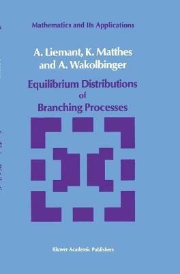Equilibrium Distributions of Branching Processes - A. Liemant,K. Matthes,A. Wakolbinger - cover