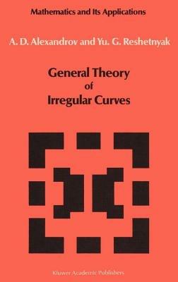 General Theory of Irregular Curves - V. V. Alexandrov,Yu. G. Reshetnyak - cover
