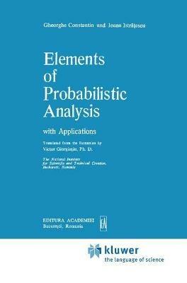 Elements of Probabilistic Analysis with Applications - Gheorghe Constantin,Ioana Istratescu - cover