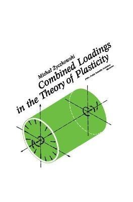 Combined Loadings in the Theory of Plasticity - Michal Zyczkowski - cover