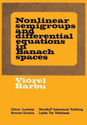 Nonlinear semigroups and differential equations in Banach spaces - Viorel Barbu - cover