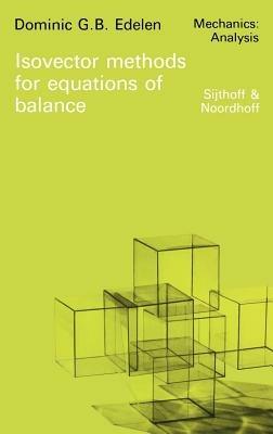 Isovector Methods for Equations of Balance: With Programs for Computer Assistance in Operator Calculations and an Exposition of Practical Topics of the Exterior Calculus - D.G. Edelen - cover