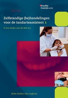 Zelfstandige (Be)Handelingen Voor de Tandartsassistent: In Het Kader Van de Wet Big Deel 1 - D M Voet - cover