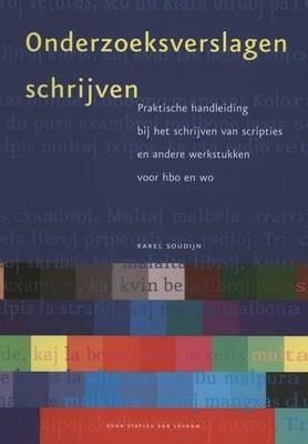 Onderzoeksverslagen Schrijven: Praktische Handleiding Bij Het Schrijven Van Scripties En Andere Werkstukken Voor HBO En Wo - K a Soudijn - cover