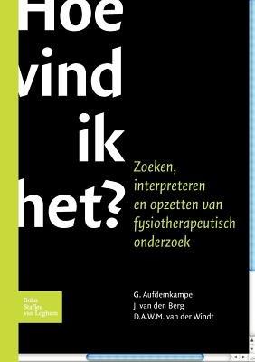 Hoe Vind Ik Het?: Zoeken, Interpreteren Opzettenfysiotherapeutisch Onderzoek - G Aufdemkampe,D a W M Van Der Windt,J Van Den Berg - cover