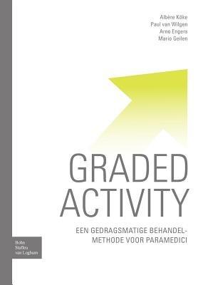 Graded Activity: Een Gedragsmatige Behandelmethode Voor Paramedici - M J Geilen,C P Van Wilgen,Albere Koke - cover