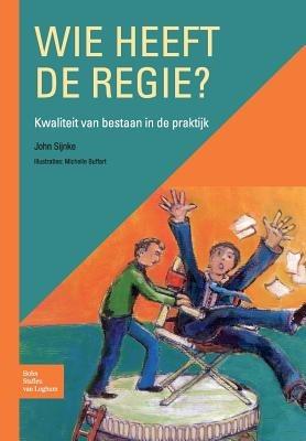 Wie Heeft de Regie?: Kwaliteit Van Bestaan in de Praktijk - J P J Sijnke - cover