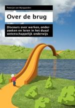 Over de Brug: Discours Over Het Duaal Wetenschappelijk Onderwijs