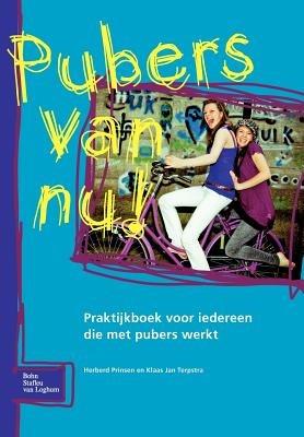 Pubers Van Nu!: Praktijkboek Voor Iedereen Die Met Pubers Werkt - H Prinsen,K J Terpstra - cover