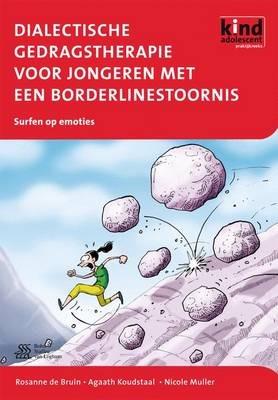 Dialectische Gedragstherapie Voor Jongeren Met Een Borderlinestoornis: Met Het Werkboek Surfen Op Emoties - R de Bruin,A Koudstaal,Nicole Muller - cover