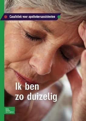 Ik Ben Zo Duizelig: Casuïstiek Voor Apothekersassistenten - S Van Der Krogt,A Starink - cover