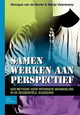 Samen Werken Aan Perspectief: Een Methode Voor Intensieve Behandeling in de Residentiële Jeugdzorg - Monique Van De Mortel,Marije Valenkamp - cover