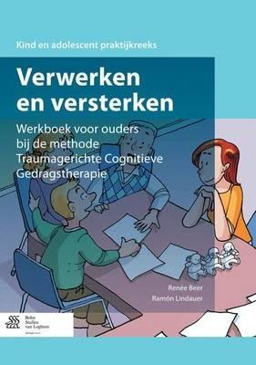 Verwerken En Versterken: Werkboek Voor Ouders Bij de Methode Traumagerichte Cognitieve Gedragstherapie - cover