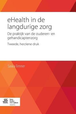 Ehealth in de Langdurige Zorg: de Praktijk Van de Ouderen- En Gehandicaptenzorg - Saskia Timmer - cover