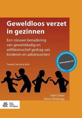 Geweldloos Verzet in Gezinnen: Een Nieuwe Benadering Van Gewelddadig En Zelfdestructief Gedrag Van Kinderen En Adolescenten - Haim Omer,Eliane Wiebenga - cover