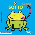 Sotto e sopra. I piccoli curiosi. Ediz. illustrata