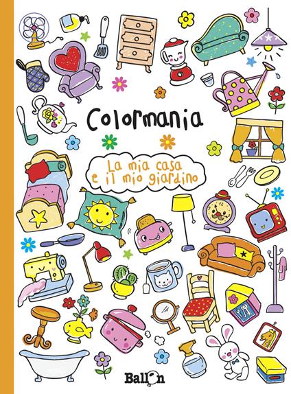 La mia casa e il mio giardino. Colormania. Ediz. illustrata - copertina