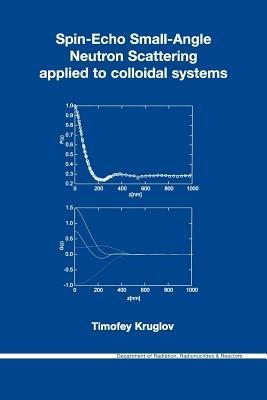 Spin-echo Small-angle Neutron Scattering Applied to Colloidal Systems - T. Kruglov - cover