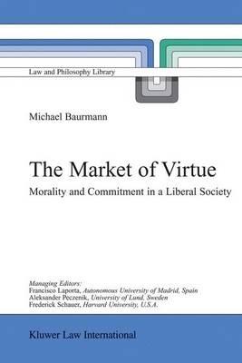 The Market of Virtue: Morality and Commitment in a Liberal Society - Michael Baurmann - cover
