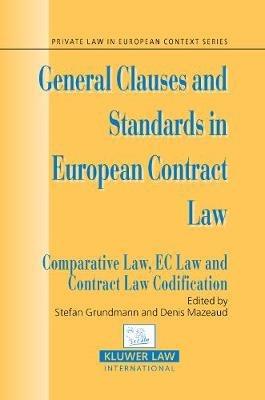 General Clauses and Standards in European Contract Law: Comparative Law, EC Law and Contract Law Codification - cover