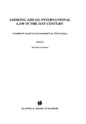 Looking Ahead: International Law in the 21st Century: Canadian Council on International Law 29st Century - Canadian Council On International Law - cover
