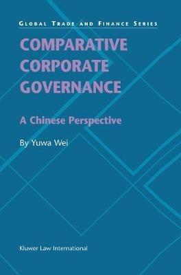 Comparative Corporate Governance: A Chinese Perspective: A Chinese Perspective - Yuwa Wei - cover