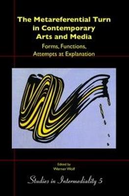 The Metareferential Turn in Contemporary Arts and Media: Forms, Functions, Attempts at Explanation - Werner Wolf - cover