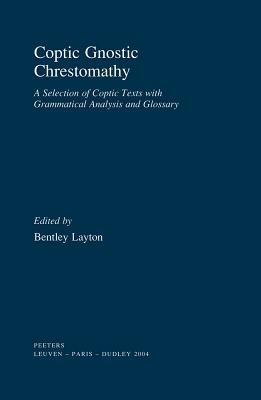 Coptic Gnostic Chrestomathy: A Selection of Coptic Texts with Grammatical Analysis and Glossary - B. Layton - cover