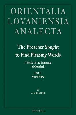 The Preacher Sought to Find Pleasing Words: A Study of the Language of Qoheleth - A. Schoors - cover