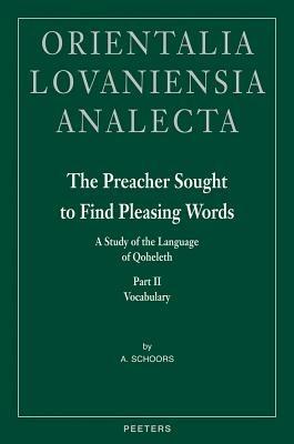 The Preacher Sought to Find Pleasing Words: A Study of the Language of Qoheleth - A. Schoors - cover