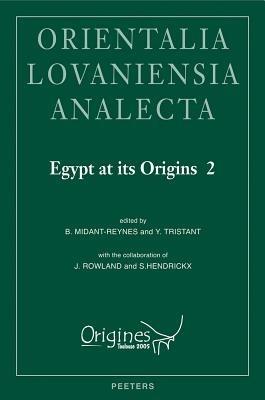 Egypt at its Origins 2: Proceedings of the International Conference "Origin of the State. Predynastic and Early Dynastic Egypt", Toulouse (France), 5th-8th September 2005 - cover