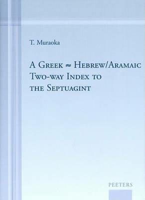 A Greek-Hebrew/Aramaic Two-way Index to the Septuagint - T. Muraoka - cover