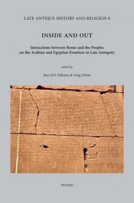 Inside and Out: Interactions between Rome and the Peoples on the Arabian and Egyptian Frontiers in Late Antiquity - cover