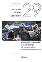 The Aircraft Commander in International Air Transportation: Legal Powers, Duties and Decision Making Volume 29