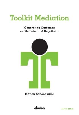 Toolkit Mediation: Generating Outcomes as Mediator and Negotiator - Manon Schonewille - cover