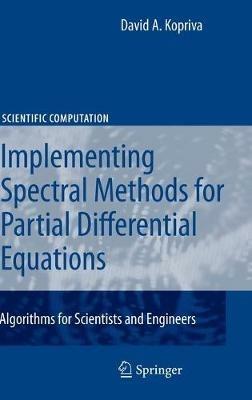 Implementing Spectral Methods for Partial Differential Equations: Algorithms for Scientists and Engineers - David A. Kopriva - cover