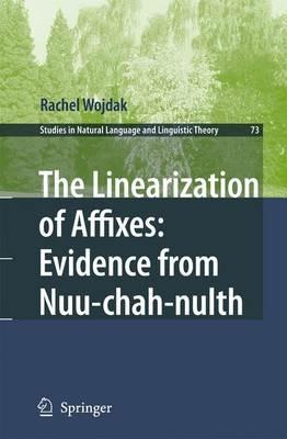 The Linearization of Affixes: Evidence from Nuu-chah-nulth - Rachel Wojdak - cover