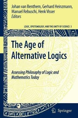 The Age of Alternative Logics: Assessing Philosophy of Logic and Mathematics Today - cover