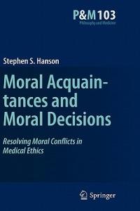 Moral Acquaintances and Moral Decisions: Resolving Moral Conflicts in Medical Ethics - Stephen S. Hanson - cover