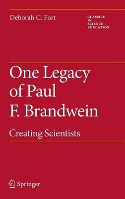 One Legacy of Paul F. Brandwein: Creating Scientists - Deborah C. Fort - cover