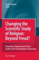 Changing the Scientific Study of Religion: Beyond Freud?: Theoretical, Empirical and Clinical Studies from Psychoanalytic Perspectives - cover