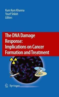 The DNA Damage Response: Implications on Cancer Formation and Treatment - cover