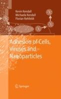 Adhesion of Cells, Viruses and Nanoparticles - Kevin Kendall,Michaela Kendall,Florian Rehfeldt - cover