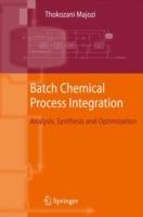 Batch Chemical Process Integration: Analysis, Synthesis and Optimization - Thokozani Majozi - cover