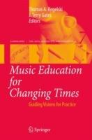 Music Education for Changing Times: Guiding Visions for Practice - cover