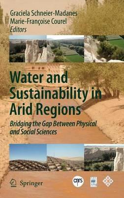 Water and Sustainability in Arid Regions: Bridging the Gap Between Physical and Social Sciences - cover