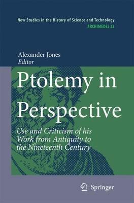 Ptolemy in Perspective: Use and Criticism of his Work from Antiquity to the Nineteenth Century - cover